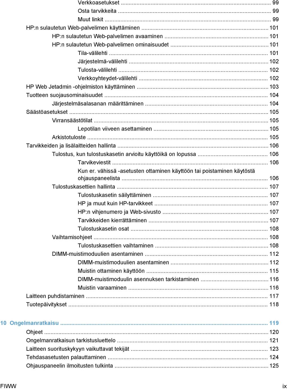 .. 102 HP Web Jetadmin -ohjelmiston käyttäminen... 103 Tuotteen suojausominaisuudet... 104 Järjestelmäsalasanan määrittäminen... 104 Säästöasetukset... 105 Virransäästötilat.