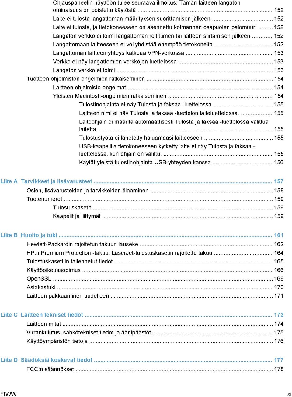 .. 152 Langattomaan laitteeseen ei voi yhdistää enempää tietokoneita... 152 Langattoman laitteen yhteys katkeaa VPN-verkossa... 153 Verkko ei näy langattomien verkkojen luettelossa.