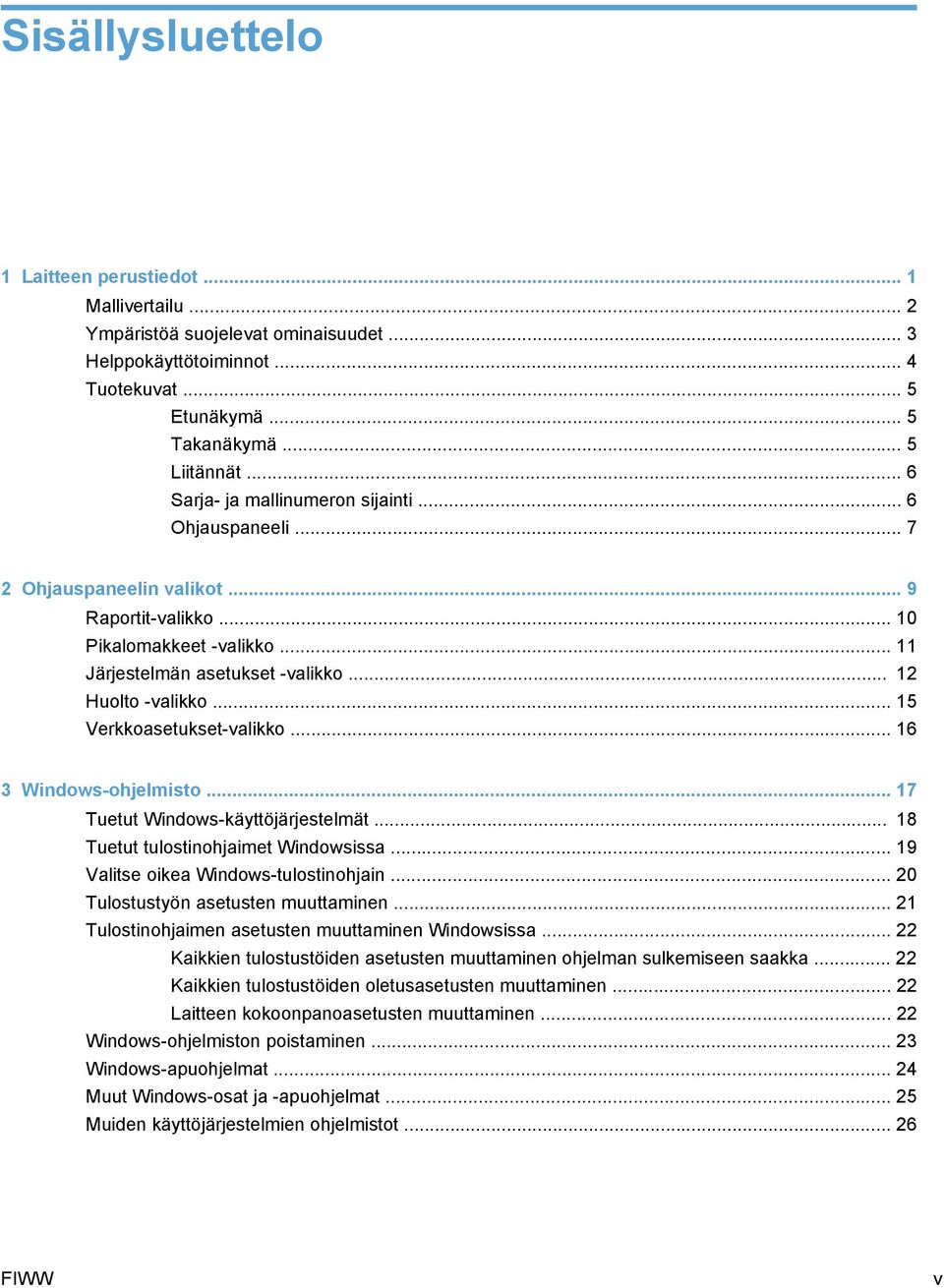 .. 15 Verkkoasetukset-valikko... 16 3 Windows-ohjelmisto... 17 Tuetut Windows-käyttöjärjestelmät... 18 Tuetut tulostinohjaimet Windowsissa... 19 Valitse oikea Windows-tulostinohjain.