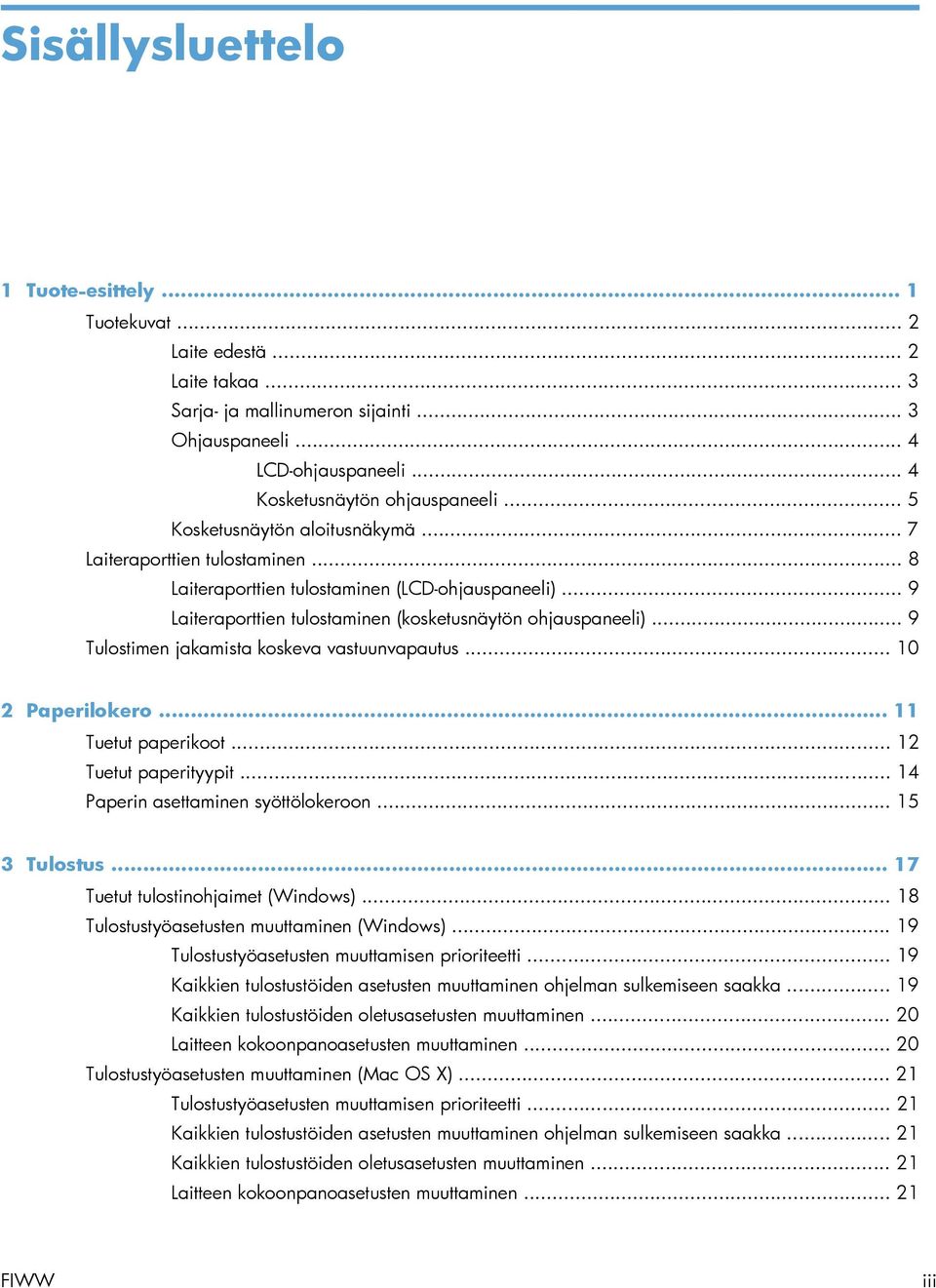 .. 9 Tulostimen jakamista koskeva vastuunvapautus... 10 2 Paperilokero... 11 Tuetut paperikoot... 12 Tuetut paperityypit... 14 Paperin asettaminen syöttölokeroon... 15 3 Tulostus.
