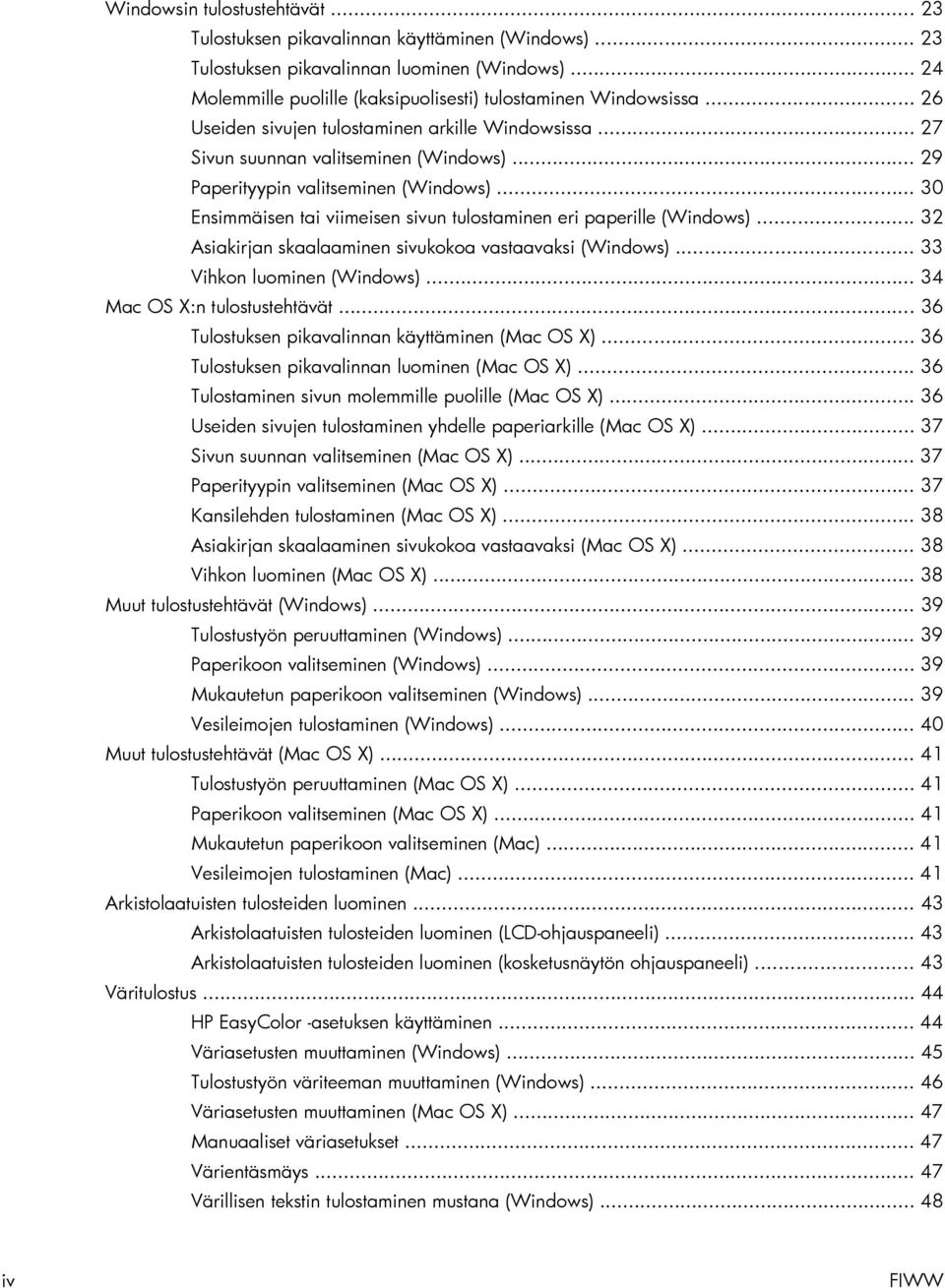 .. 30 Ensimmäisen tai viimeisen sivun tulostaminen eri paperille (Windows)... 32 Asiakirjan skaalaaminen sivukokoa vastaavaksi (Windows)... 33 Vihkon luominen (Windows).