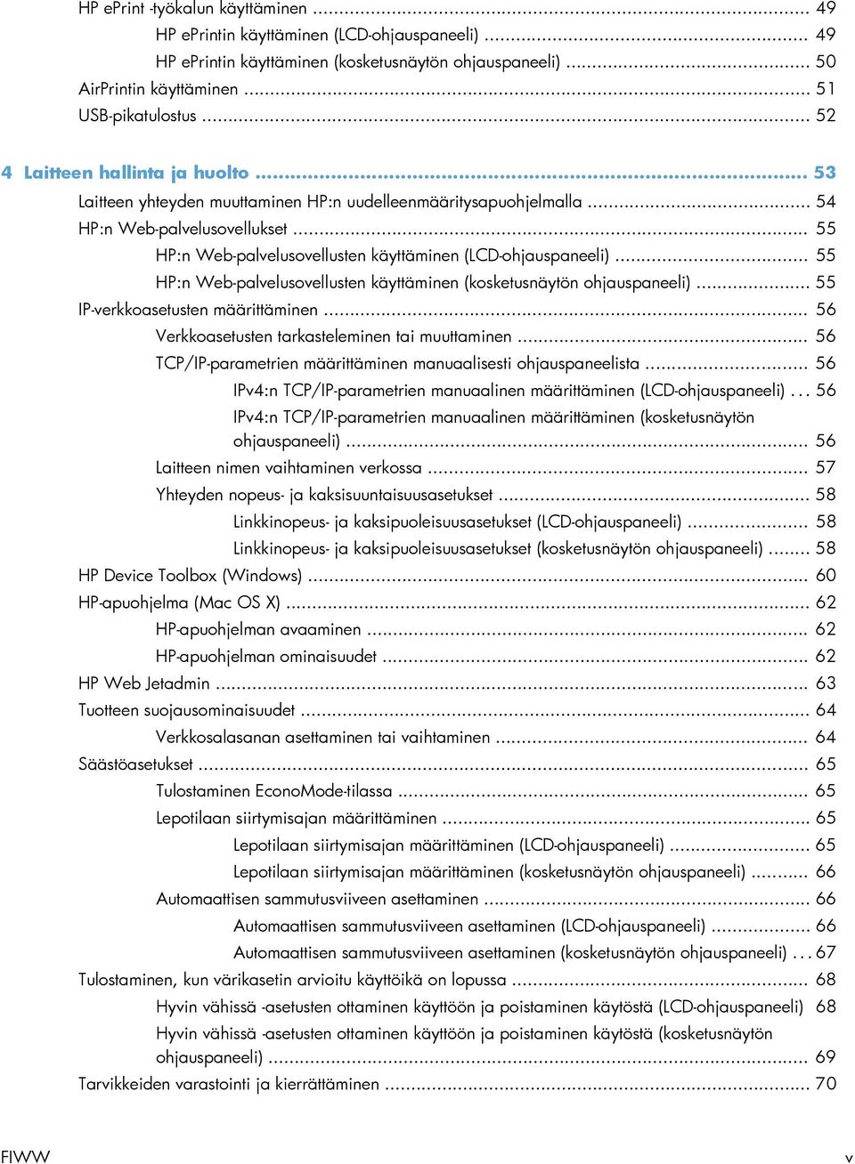 .. 55 HP:n Web-palvelusovellusten käyttäminen (LCD-ohjauspaneeli)... 55 HP:n Web-palvelusovellusten käyttäminen (kosketusnäytön ohjauspaneeli)... 55 IP-verkkoasetusten määrittäminen.