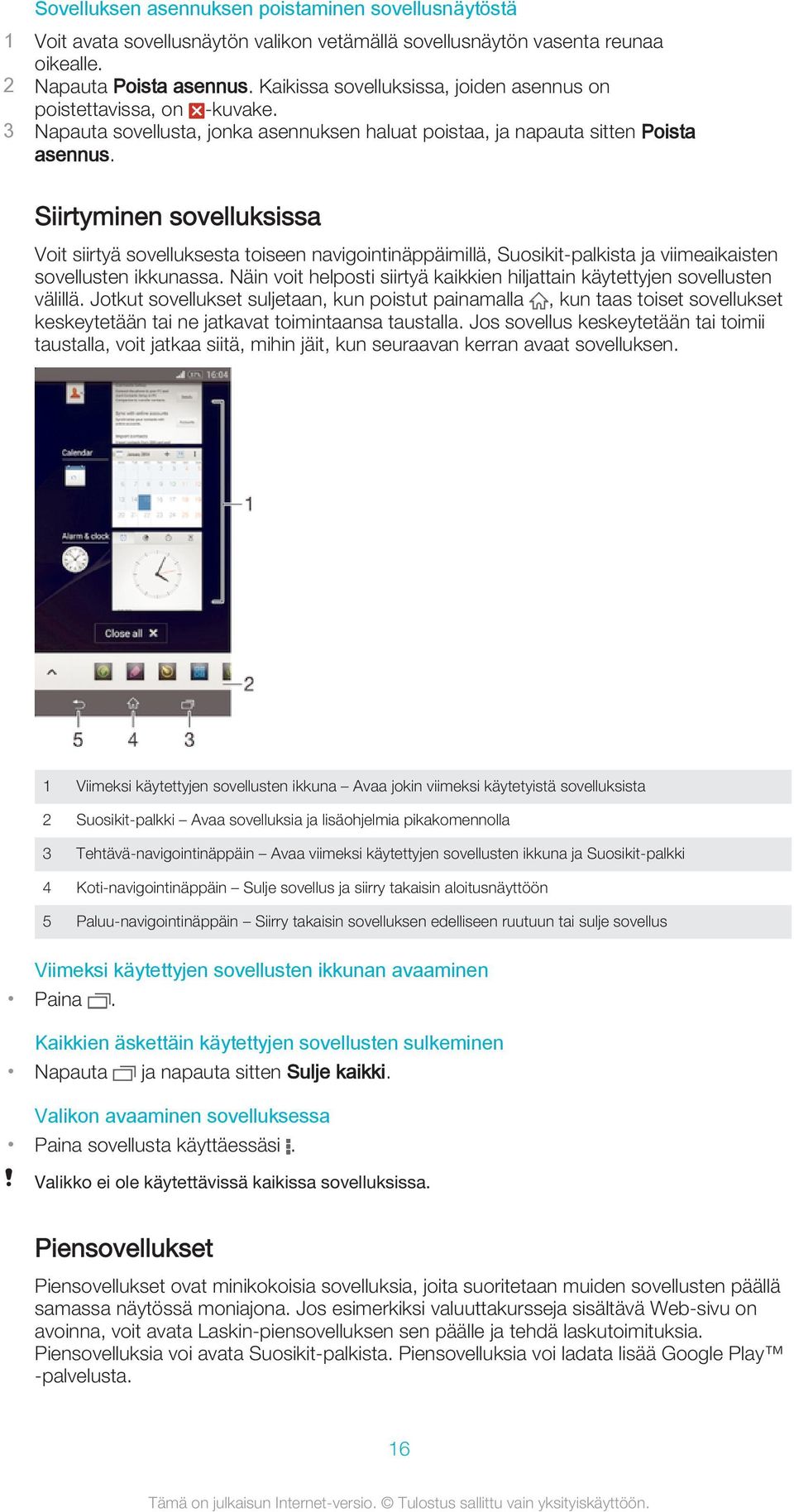 Siirtyminen sovelluksissa Voit siirtyä sovelluksesta toiseen navigointinäppäimillä, Suosikit-palkista ja viimeaikaisten sovellusten ikkunassa.