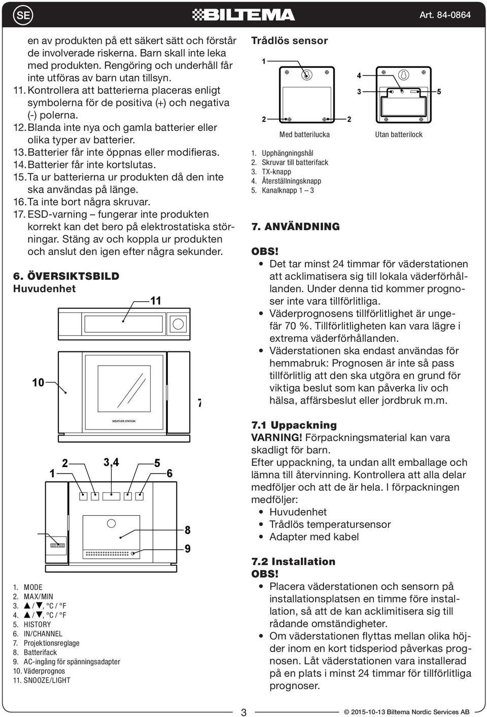 Blanda inte nya och gamla batterier eller Med batterilucka olika typer av batterier. 3. Batterier får inte öppnas eller modifieras.. Upphängningshål. Batterier får inte kortslutas. 2.