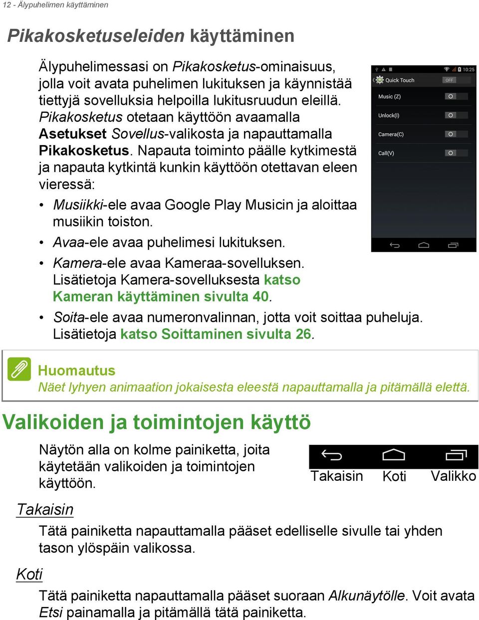 Napauta toiminto päälle kytkimestä ja napauta kytkintä kunkin käyttöön otettavan eleen vieressä: Musiikki-ele avaa Google Play Musicin ja aloittaa musiikin toiston.