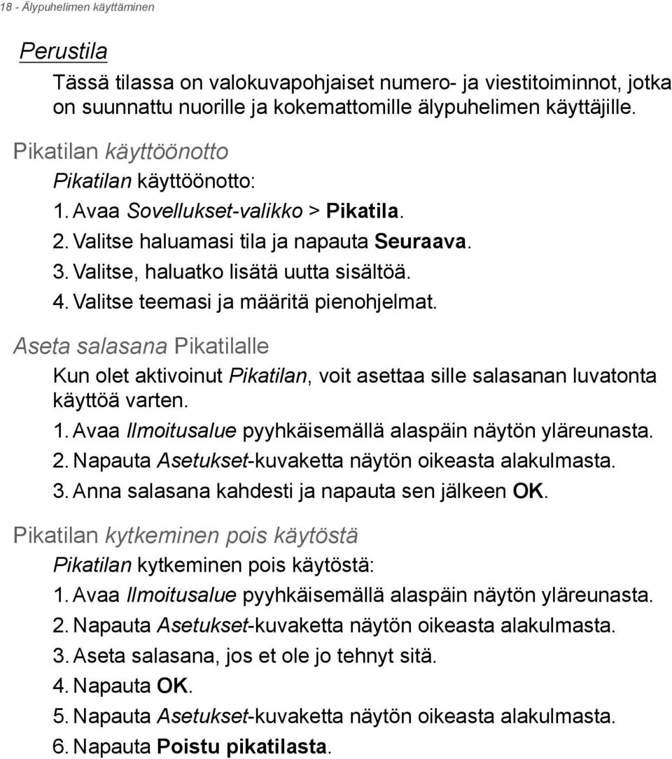 Valitse teemasi ja määritä pienohjelmat. Aseta salasana Pikatilalle Kun olet aktivoinut Pikatilan, voit asettaa sille salasanan luvatonta käyttöä varten. 1.