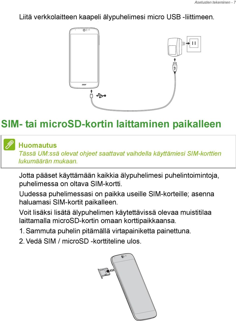 Jotta pääset käyttämään kaikkia älypuhelimesi puhelintoimintoja, puhelimessa on oltava SIM-kortti.