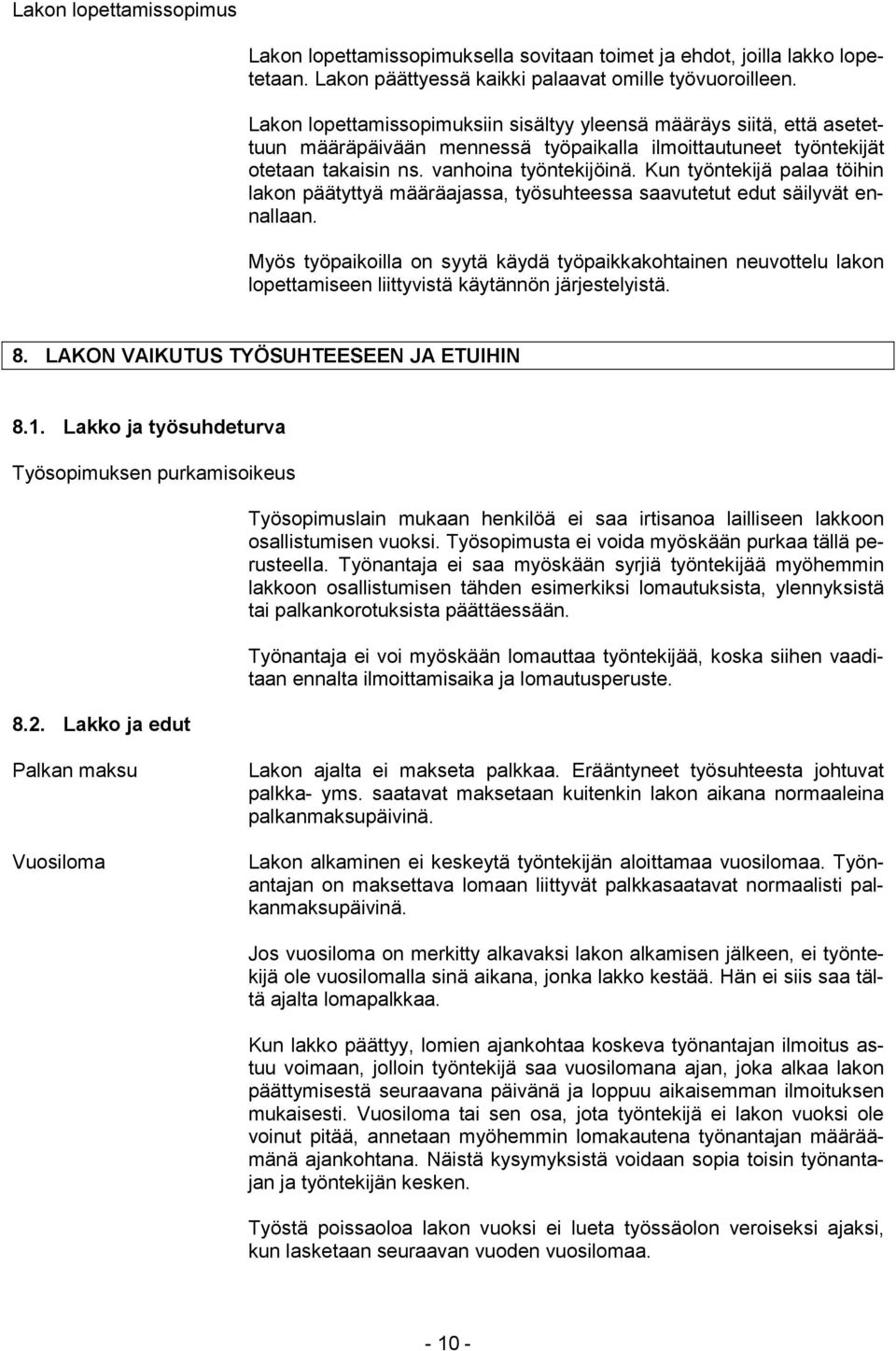Kun työntekijä palaa töihin lakon päätyttyä määräajassa, työsuhteessa saavutetut edut säilyvät ennallaan.