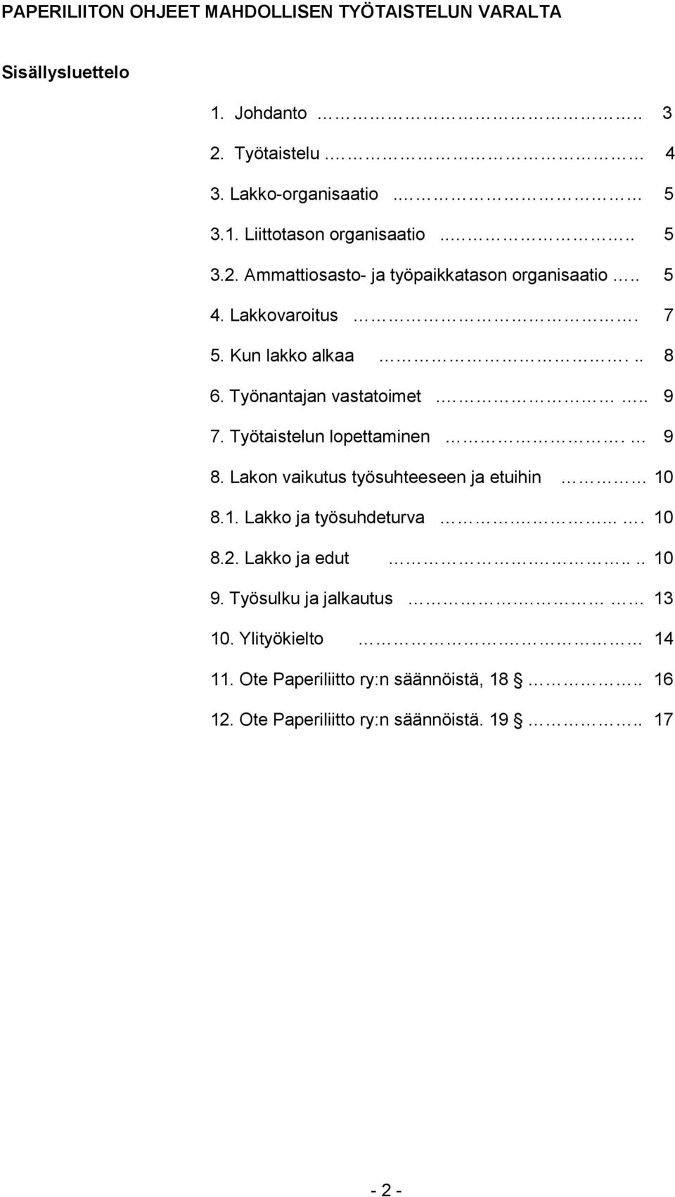 Työtaistelun lopettaminen. 9 8. Lakon vaikutus työsuhteeseen ja etuihin 10 8.1. Lakko ja työsuhdeturva..... 10 8.2. Lakko ja edut..... 10 9.