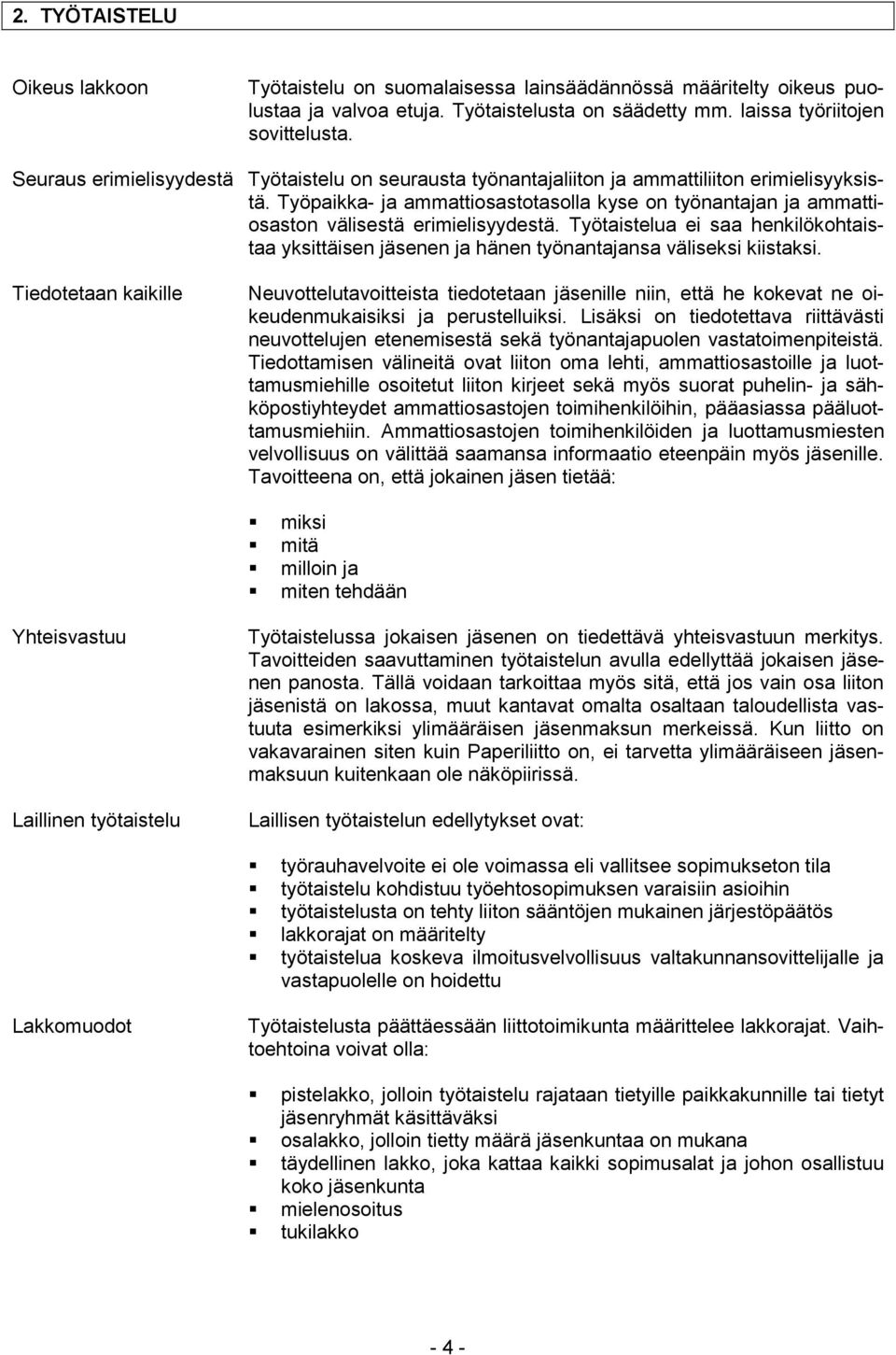Työpaikka- ja ammattiosastotasolla kyse on työnantajan ja ammattiosaston välisestä erimielisyydestä.
