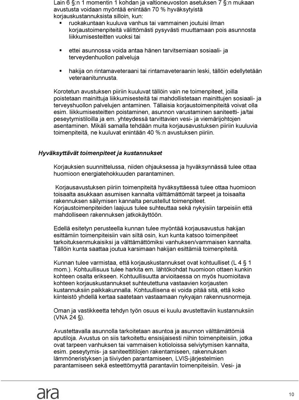 terveydenhuollon palveluja hakija on rintamaveteraani tai rintamaveteraanin leski, tällöin edellytetään veteraanitunnusta.