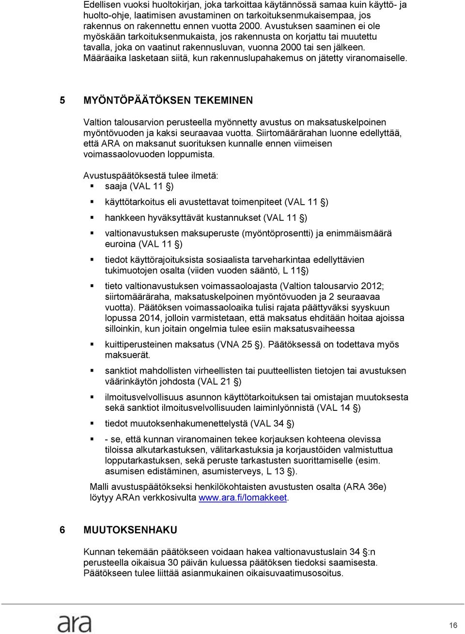 Määräaika lasketaan siitä, kun rakennuslupahakemus on jätetty viranomaiselle.
