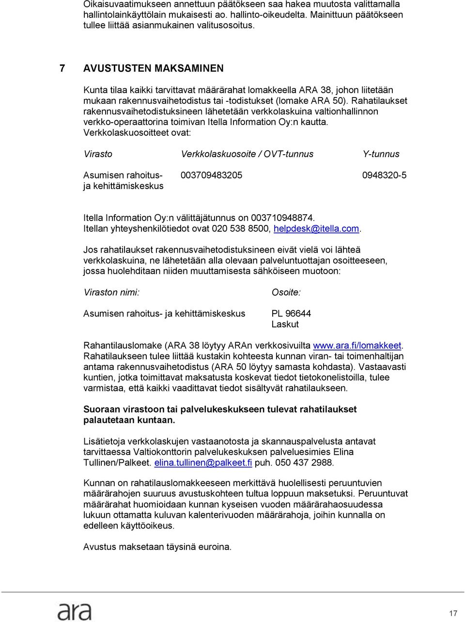 Rahatilaukset rakennusvaihetodistuksineen lähetetään verkkolaskuina valtionhallinnon verkko-operaattorina toimivan Itella Information Oy:n kautta.