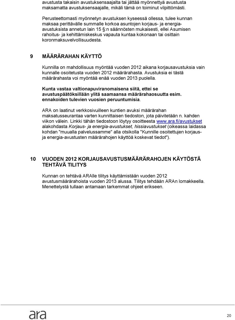Asumisen rahoitus- ja kehittämiskeskus vapauta kuntaa kokonaan tai osittain koronmaksuvelvollisuudesta.