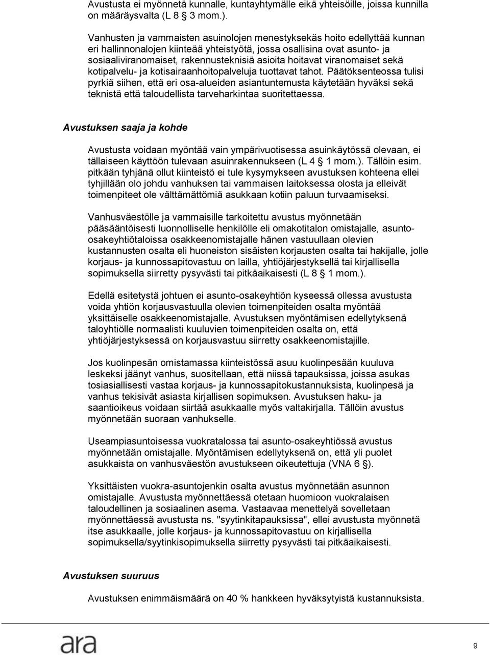hoitavat viranomaiset sekä kotipalvelu- ja kotisairaanhoitopalveluja tuottavat tahot.