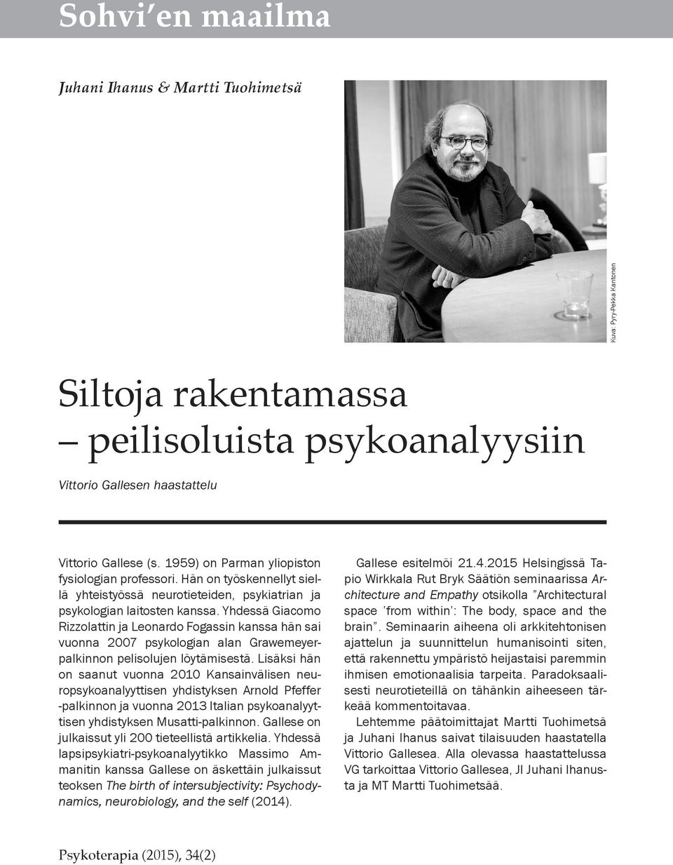 Yhdessä Giacomo Rizzolattin ja Leonardo Fogassin kanssa hän sai vuonna 2007 psykologian alan Grawemeyerpalkinnon pelisolujen löytämisestä.