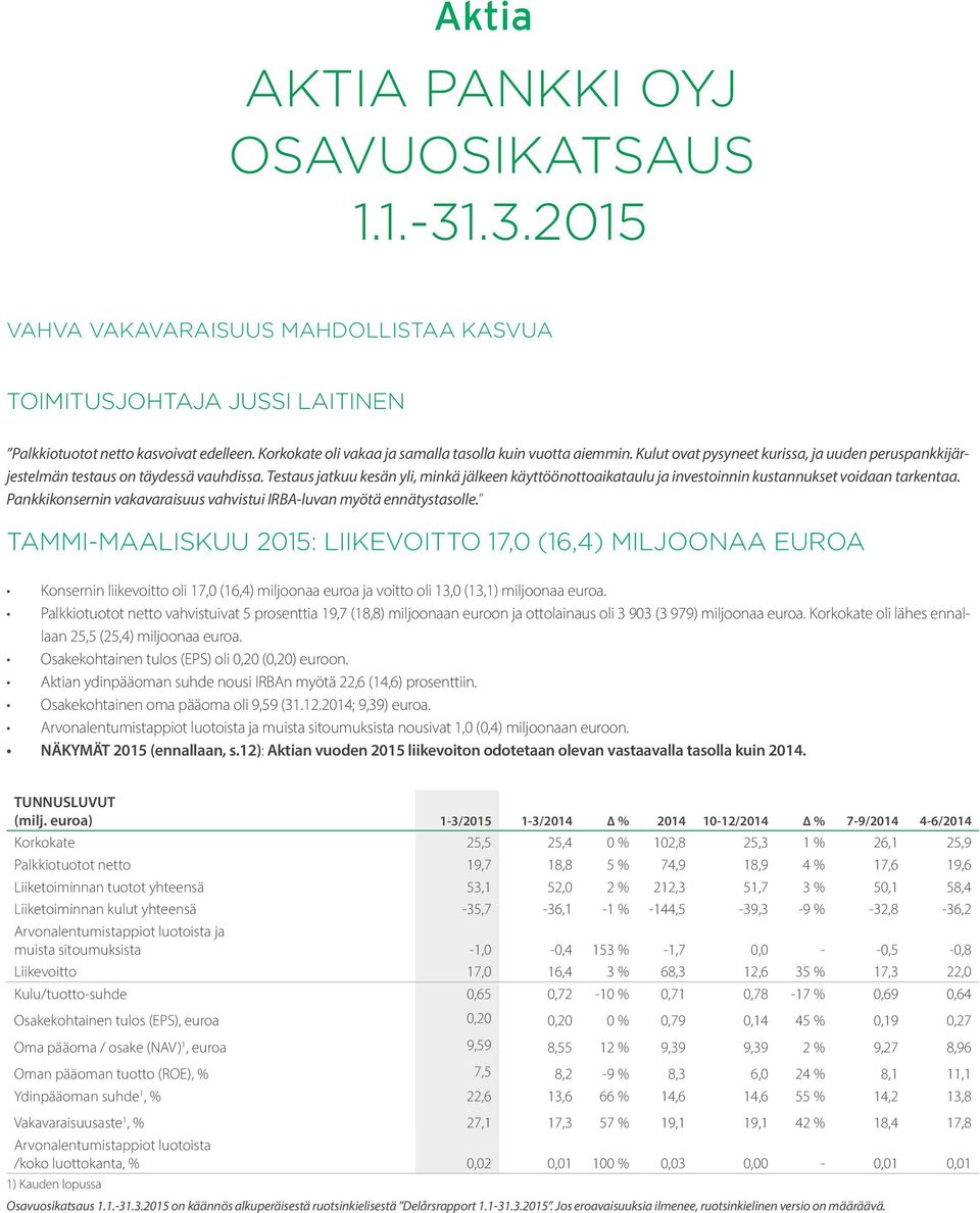 Testaus jatkuu kesän yli, minkä jälkeen käyttöönottoaikataulu ja investoinnin kustannukset voidaan tarkentaa. Pankkikonsernin vakavaraisuus vahvistui IRBA-luvan myötä ennätystasolle.