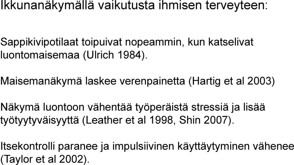 Maisemanäkymä laskee verenpainetta (Hartig et al 2003) Näkymä luontoon vähentää työperäistä