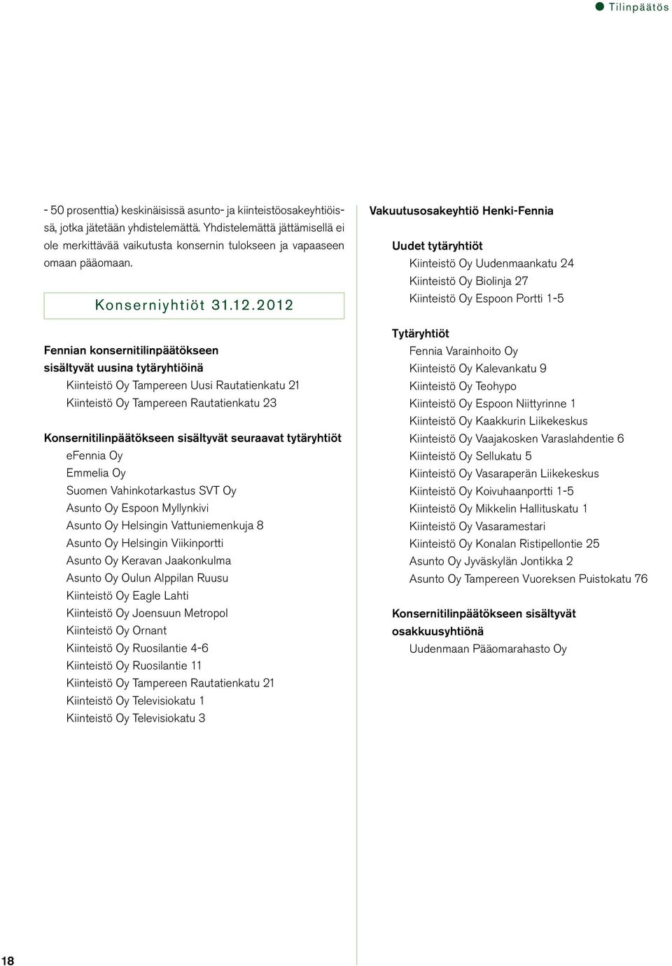 2012 Fennian konsernitilinpäätökseen sisältyvät uusina tytäryhtiöinä Kiinteistö Oy Tampereen Uusi Rautatienkatu 21 Kiinteistö Oy Tampereen Rautatienkatu 23 Konsernitilinpäätökseen sisältyvät