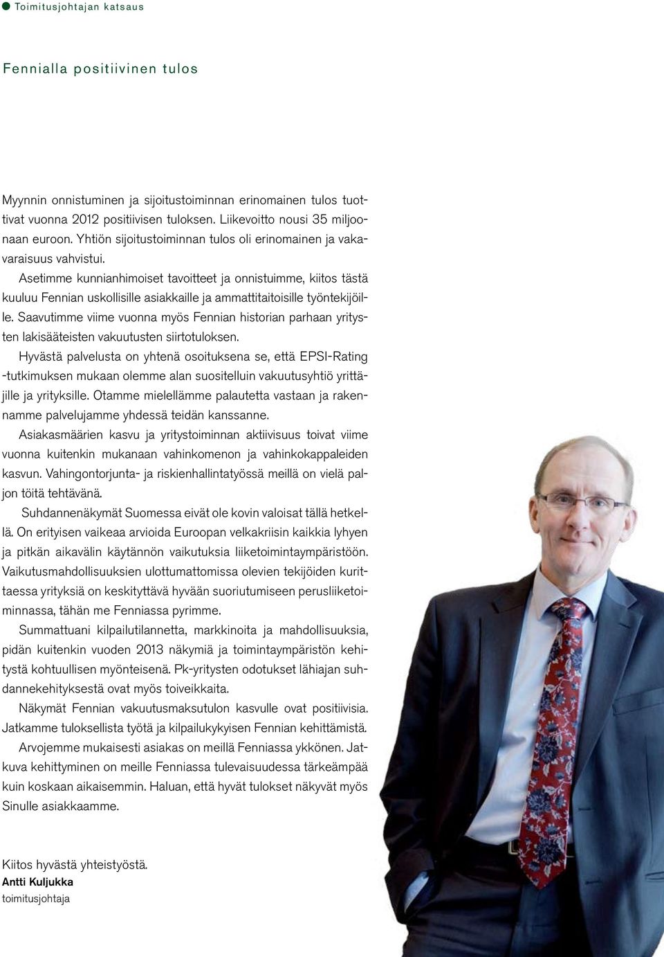 Asetimme kunnianhimoiset tavoitteet ja onnistuimme, kiitos tästä kuuluu Fennian uskollisille asiakkaille ja ammattitaitoisille työntekijöille.