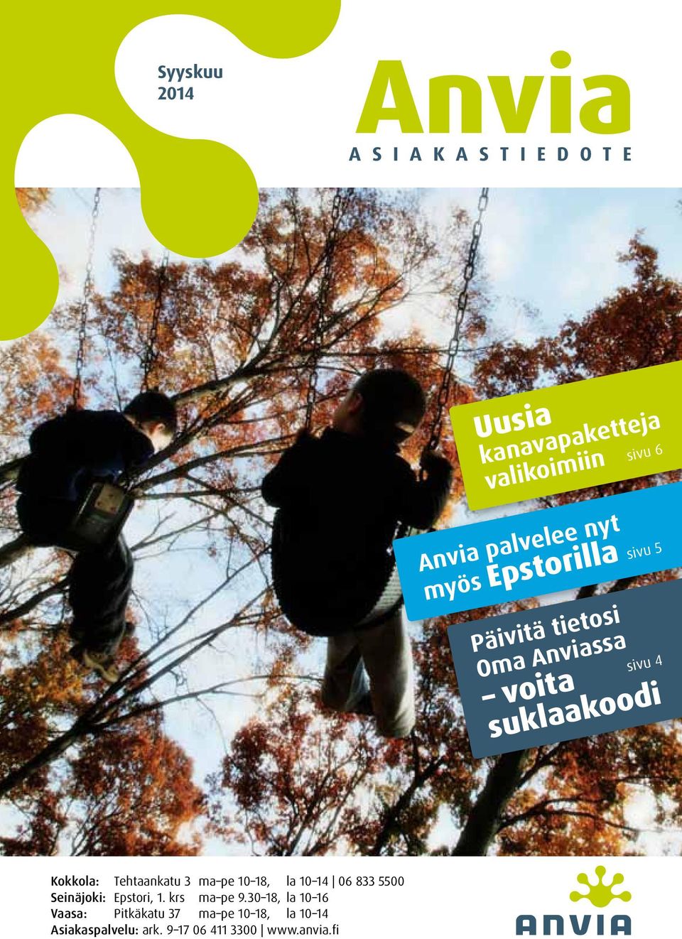 Kokkola: Tehtaankatu 3 ma pe 10 18, la 10 14 06 833 5500 Seinäjoki: Epstori, 1. krs ma pe 9.