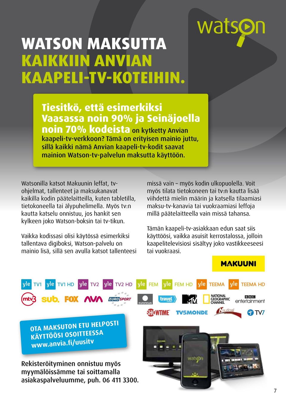 Watsonilla katsot Makuunin leffat, tvohjelmat, tallenteet ja maksukanavat kaikilla kodin päätelaitteilla, kuten tabletilla, tietokoneella tai älypuhelimella.