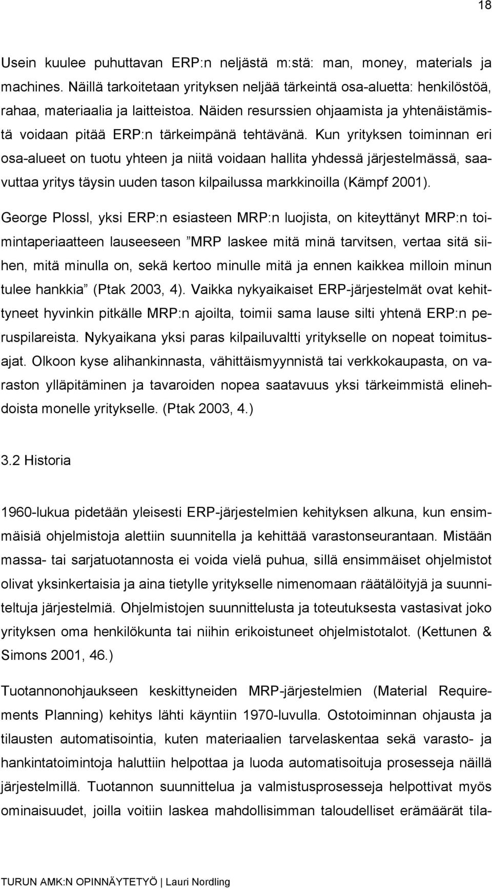 Kun yrityksen toiminnan eri osa-alueet on tuotu yhteen ja niitä voidaan hallita yhdessä järjestelmässä, saavuttaa yritys täysin uuden tason kilpailussa markkinoilla (Kämpf 2001).