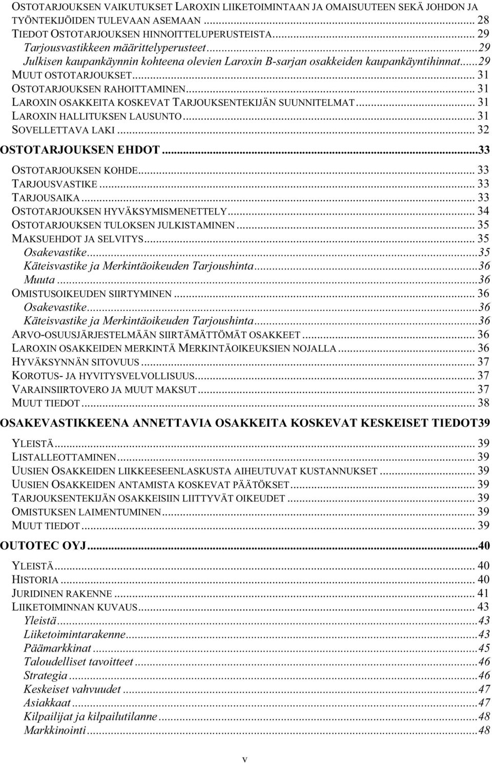 .. 31 LAROXIN OSAKKEITA KOSKEVAT TARJOUKSENTEKIJÄN SUUNNITELMAT... 31 LAROXIN HALLITUKSEN LAUSUNTO... 31 SOVELLETTAVA LAKI... 32 OSTOTARJOUKSEN EHDOT...33 OSTOTARJOUKSEN KOHDE... 33 TARJOUSVASTIKE.