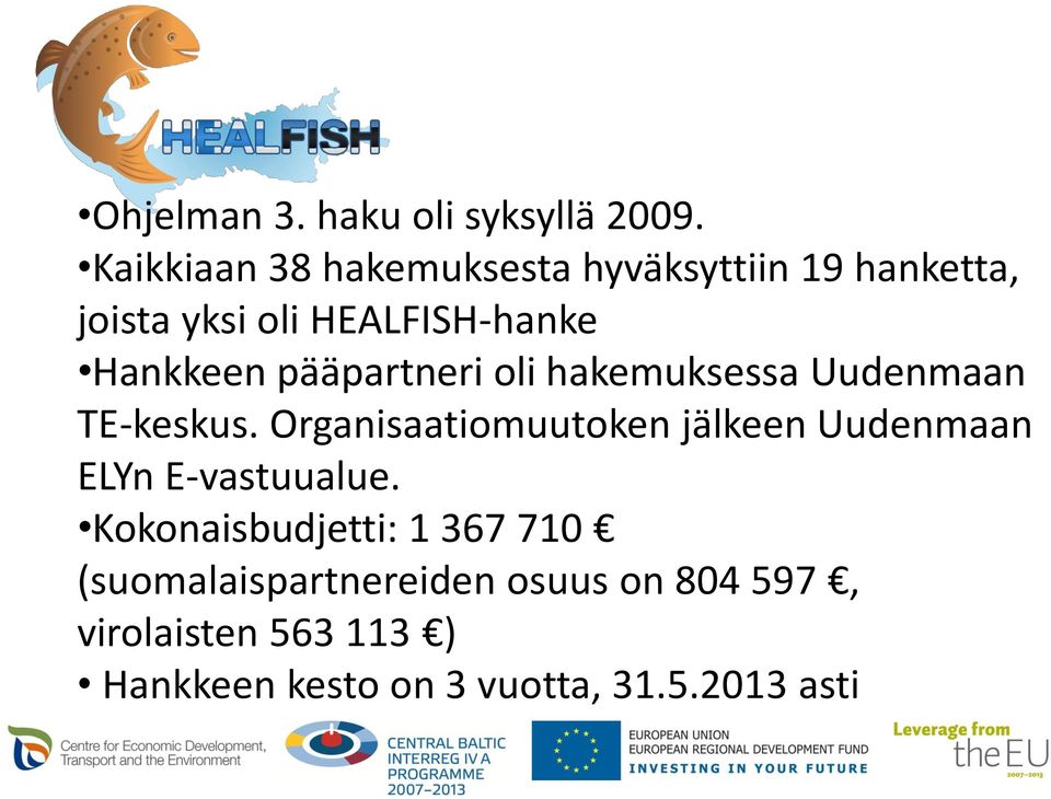 pääpartneri oli hakemuksessa Uudenmaan TE-keskus.