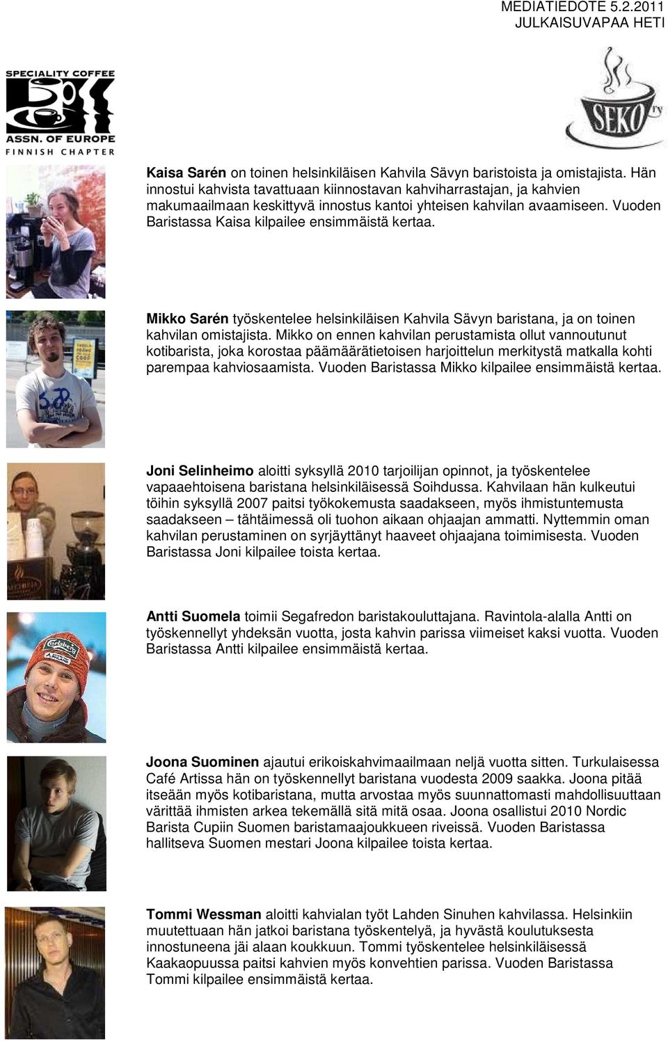 Mikko Sarén työskentelee helsinkiläisen Kahvila Sävyn baristana, ja on toinen kahvilan omistajista.