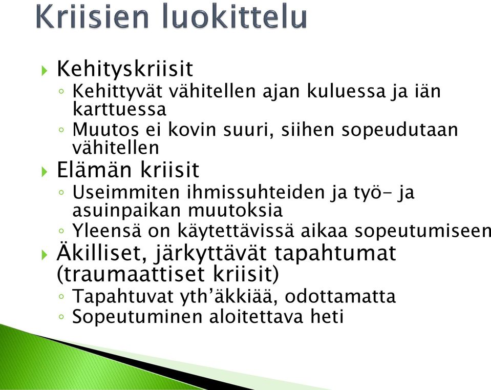 asuinpaikan muutoksia Yleensä on käytettävissä aikaa sopeutumiseen Äkilliset, järkyttävät