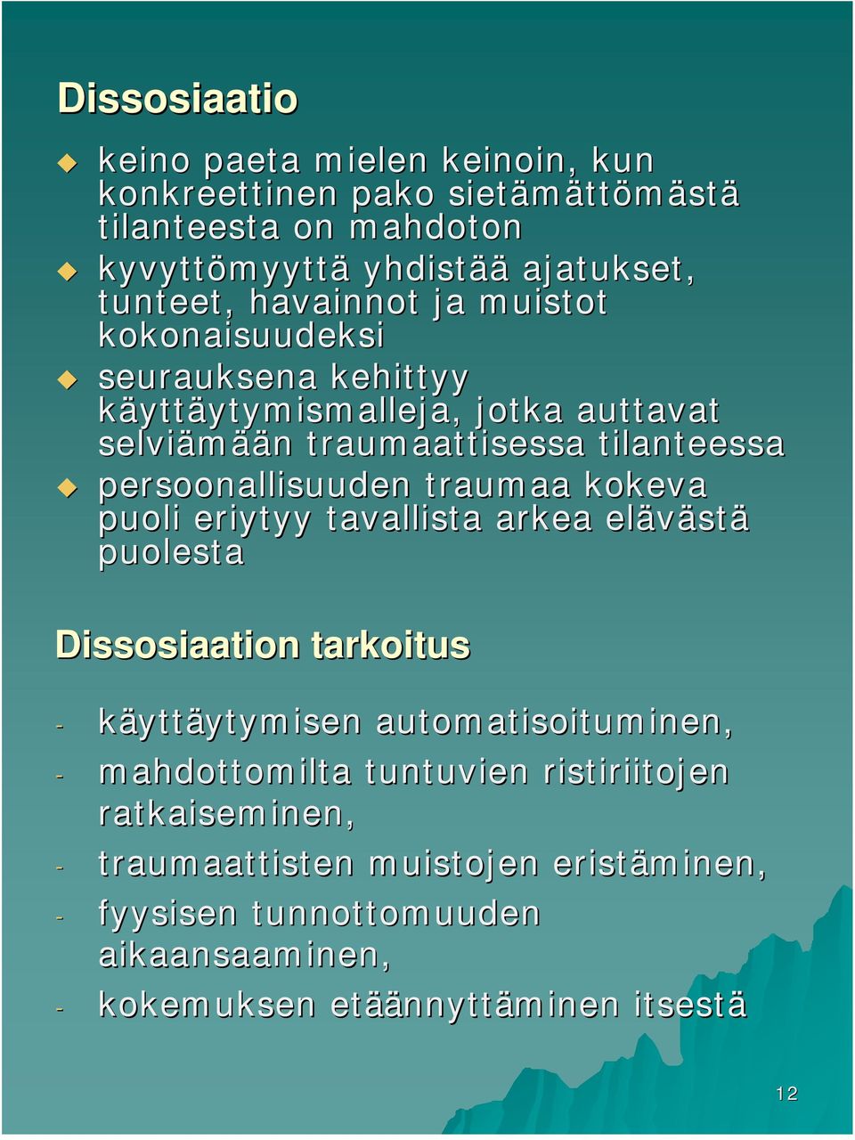 persoonallisuuden traumaa kokeva puoli eriytyy tavallista arkea eläväst stä puolesta Dissosiaation tarkoitus - käyttäytymisen ytymisen automatisoituminen, -