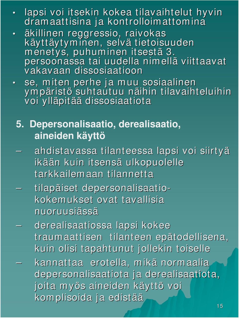 Depersonalisaatio, derealisaatio, aineiden käyttö ahdistavassa tilanteessa lapsi voi siirtyä ikää ään n kuin itsensä ulkopuolelle tarkkailemaan tilannetta tilapäiset iset depersonalisaatio-