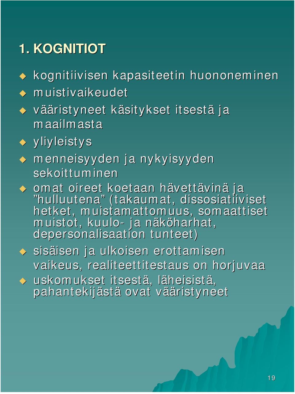 dissosiatiiviset hetket, muistamattomuus, somaattiset muistot, kuulo- ja näköharhat, n depersonalisaation tunteet) sisäisen