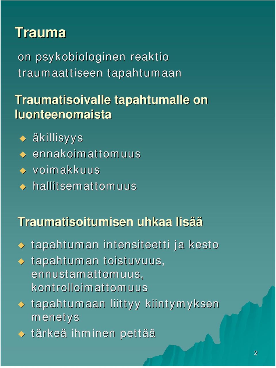 Traumatisoitumisen uhkaa lisää tapahtuman intensiteetti ja kesto tapahtuman toistuvuus,