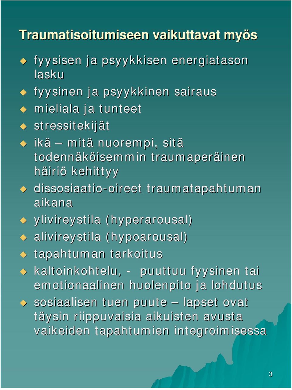 ylivireystila (hyperarousal( hyperarousal) alivireystila (hypoarousal( hypoarousal) tapahtuman tarkoitus kaltoinkohtelu, - puuttuu fyysinen