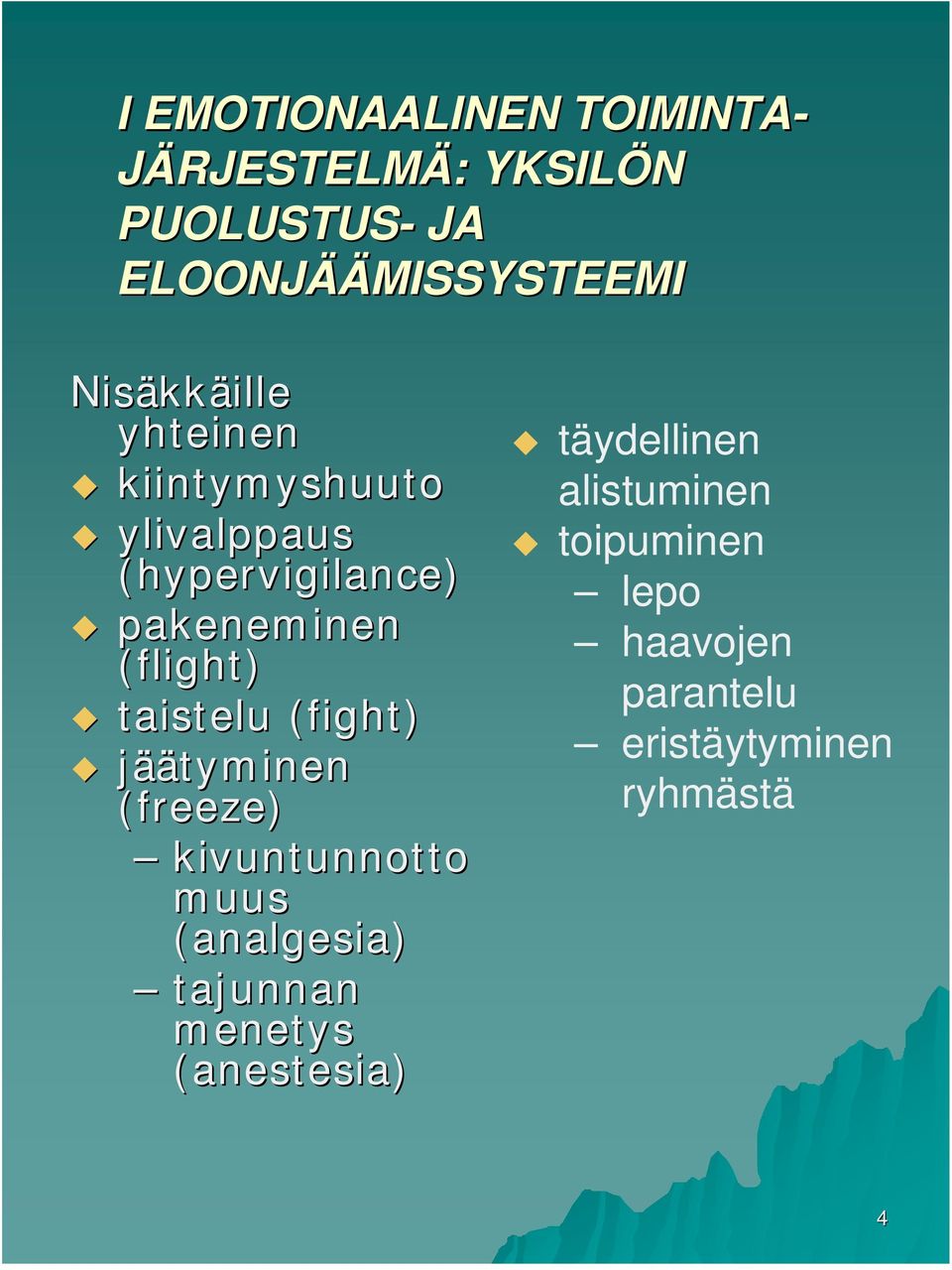 taistelu (fight( fight) jäätyminen (freeze) kivuntunnotto muus (analgesia) tajunnan