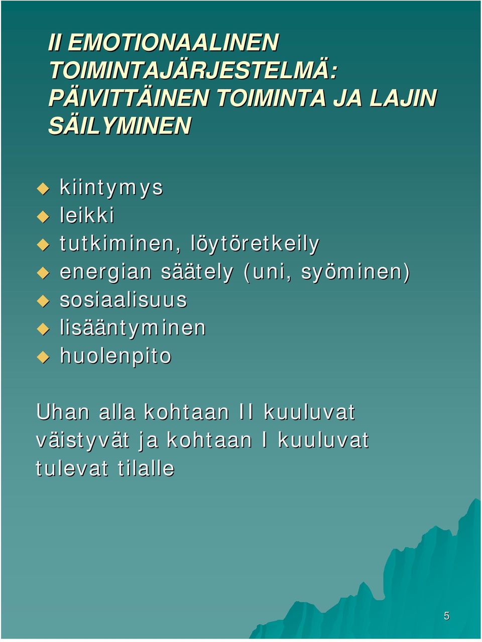 sääs äätely (uni, syöminen) sosiaalisuus lisää ääntyminen huolenpito Uhan