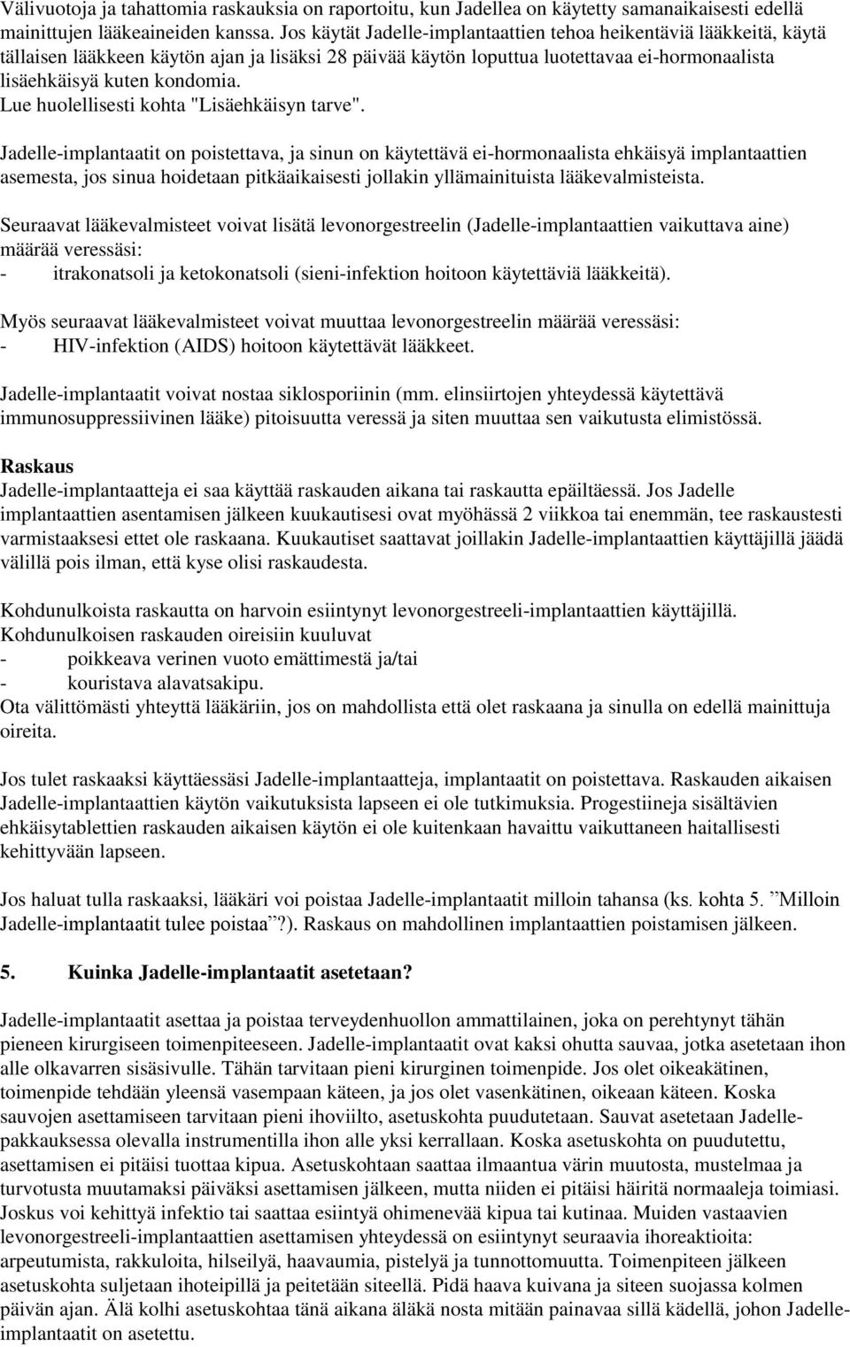 Lue huolellisesti kohta "Lisäehkäisyn tarve".