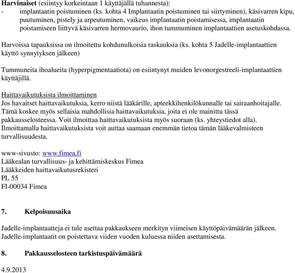 ihon tummuminen implantaattien asetuskohdassa. Harvoissa tapauksissa on ilmoitettu kohdunulkoisia raskauksia (ks.