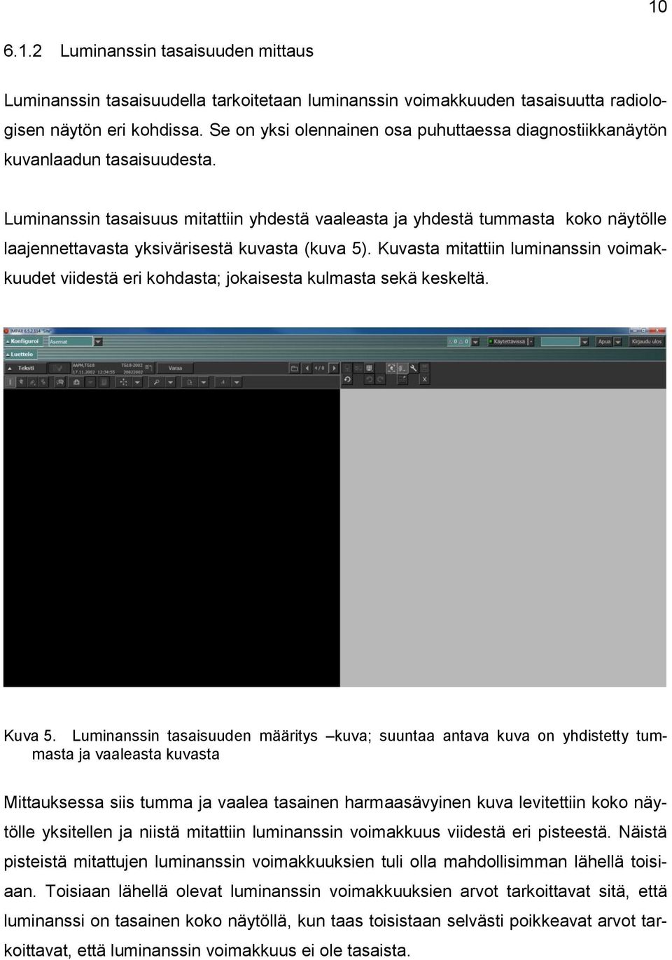 Luminanssin tasaisuus mitattiin yhdestä vaaleasta ja yhdestä tummasta koko näytölle laajennettavasta yksivärisestä kuvasta (kuva 5).