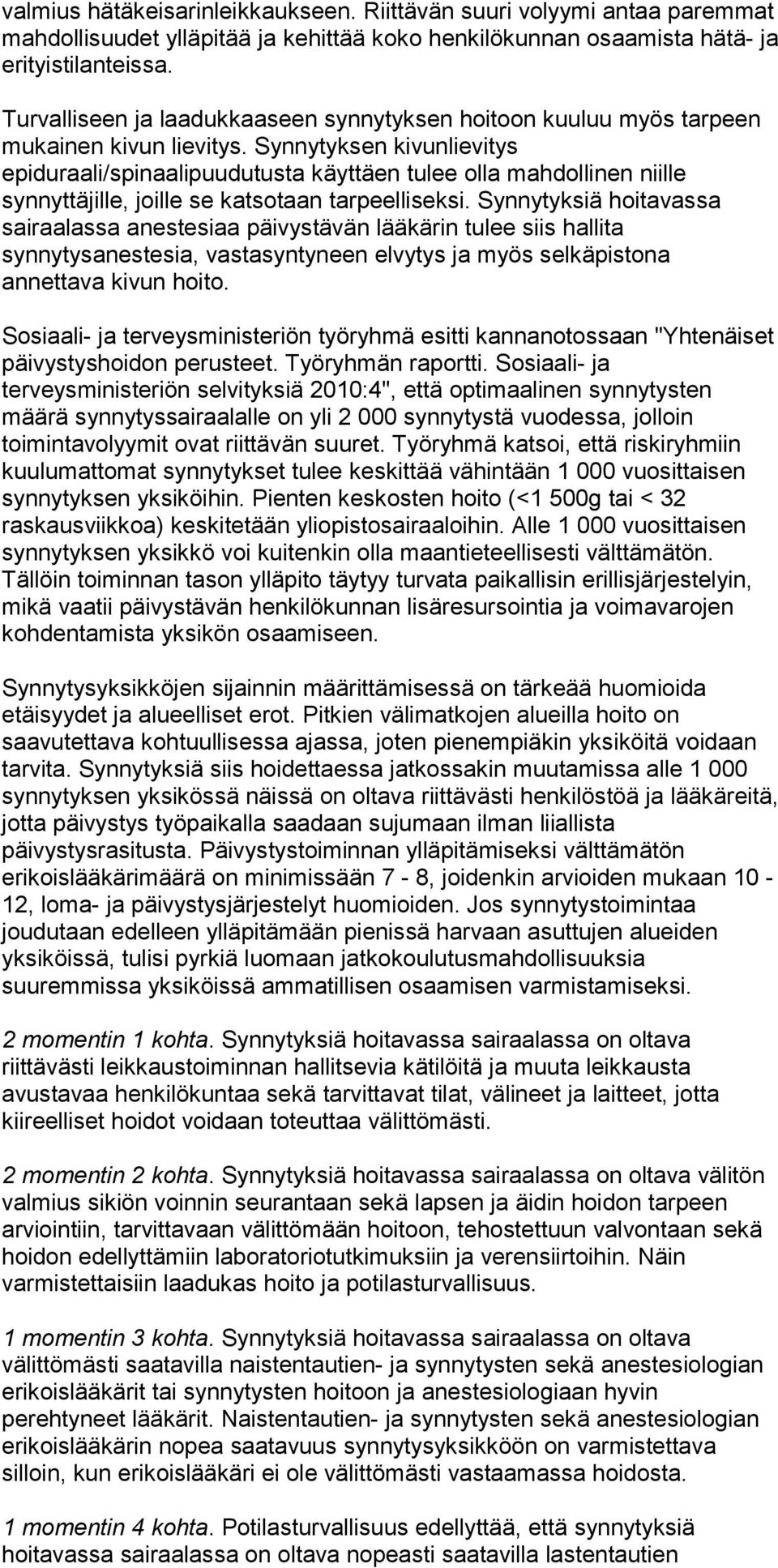 Synnytyksen kivunlievitys epiduraali/spinaalipuudutusta käyttäen tulee olla mahdollinen niille synnyttäjille, joille se katsotaan tarpeelliseksi.
