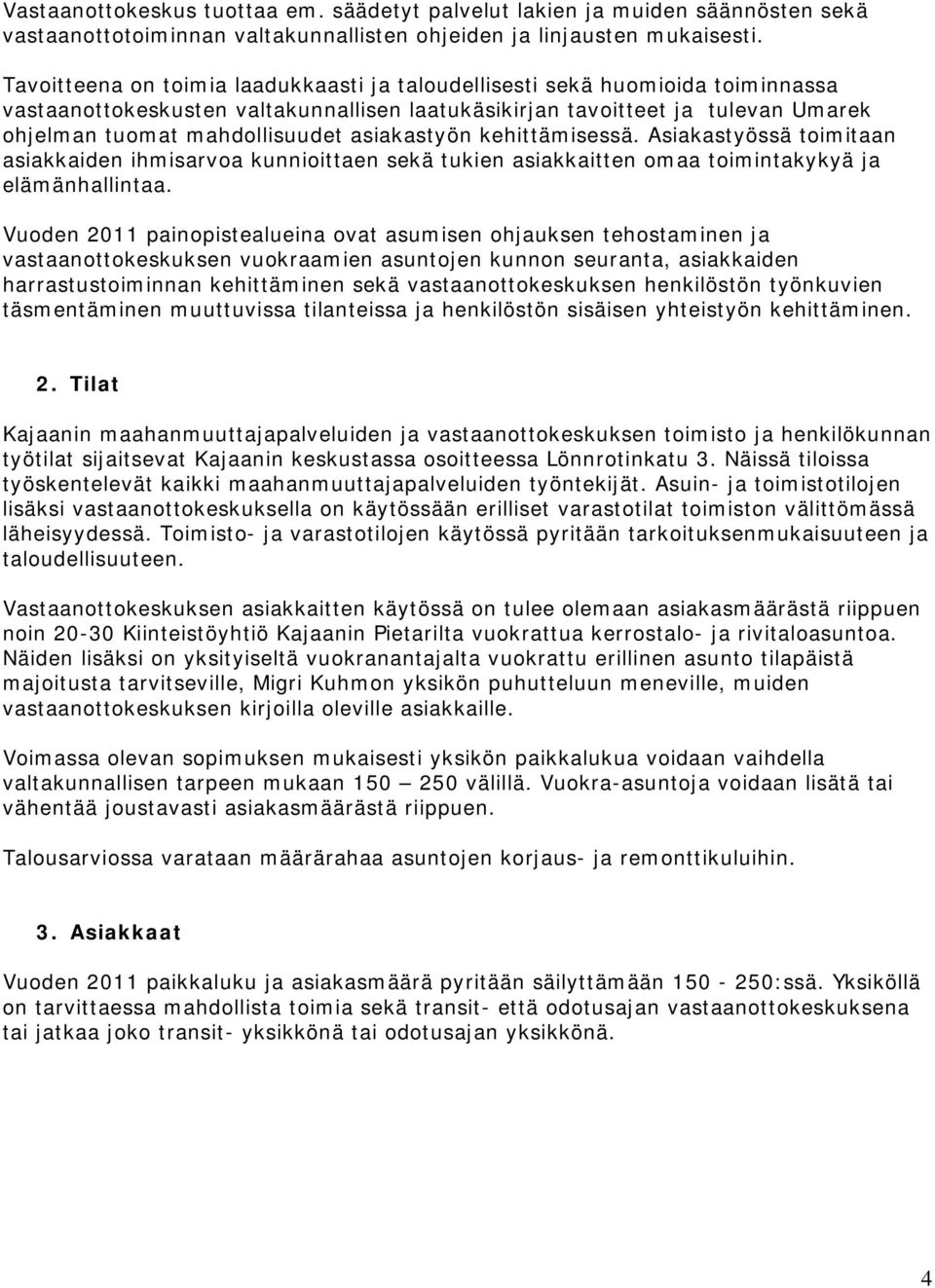 asiakastyön kehittämisessä. Asiakastyössä toimitaan asiakkaiden ihmisarvoa kunnioittaen sekä tukien asiakkaitten omaa toimintakykyä ja elämänhallintaa.