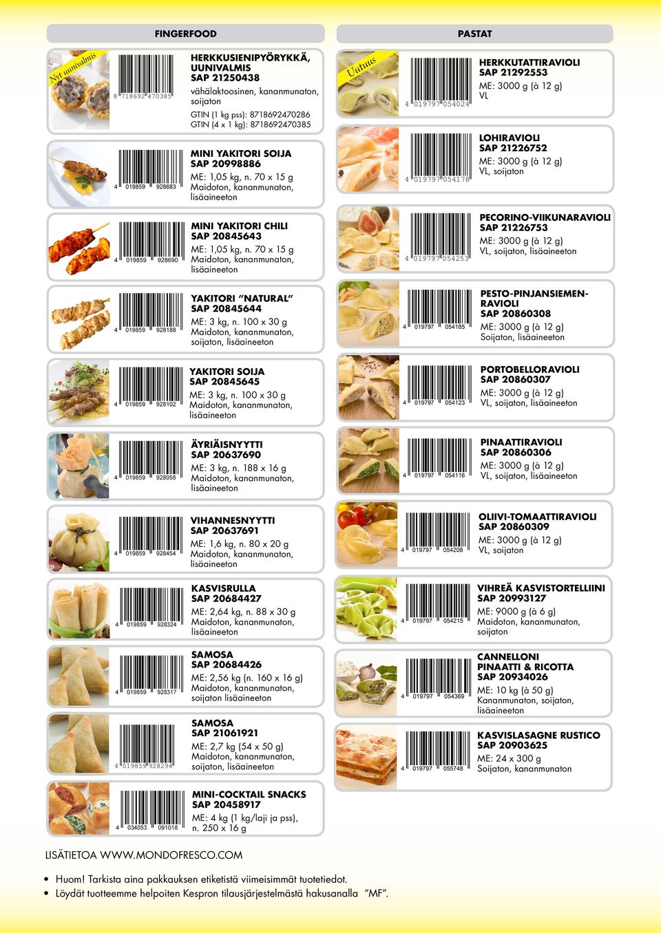 70 x 15 g 4 019797 054178 LOHIRAVIOLI SAP 21226752, soijaton MINI YAKITORI CHILI SAP 20845643 ME: 1,05 kg, n.
