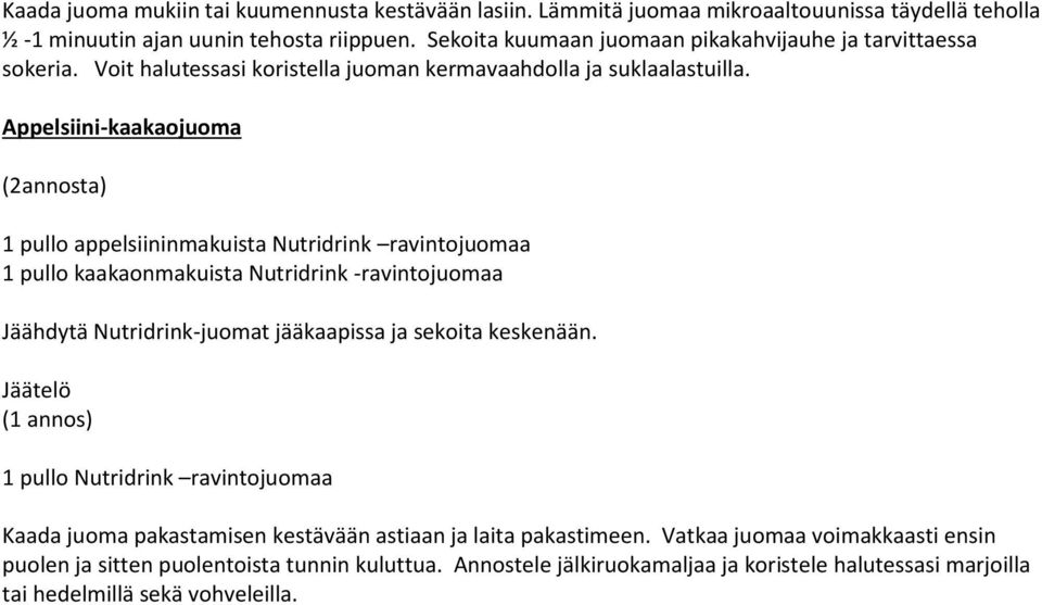 Appelsiini-kaakaojuoma (2annosta) 1 pullo appelsiininmakuista Nutridrink ravintojuomaa 1 pullo kaakaonmakuista Nutridrink -ravintojuomaa Jäähdytä Nutridrink-juomat jääkaapissa ja sekoita