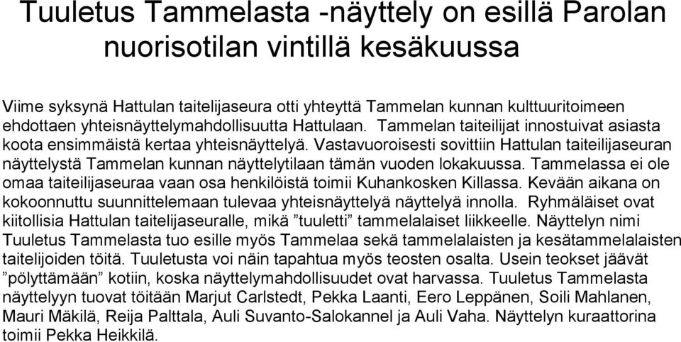 Vastavuoroisesti sovittiin Hattulan taiteilijaseuran näyttelystä Tammelan kunnan näyttelytilaan tämän vuoden lokakuussa.