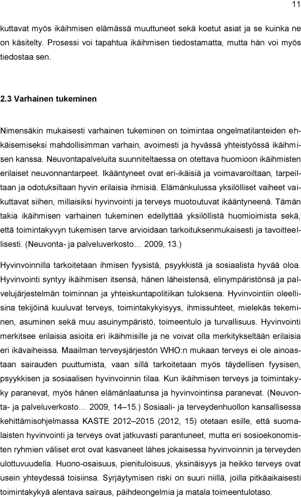 Neuvontapalveluita suunniteltaessa on otettava huomioon ikäihmisten erilaiset neuvonnantarpeet. Ikääntyneet ovat eri-ikäisiä ja voimavaroiltaan, tarpeiltaan ja odotuksiltaan hyvin erilaisia ihmisiä.