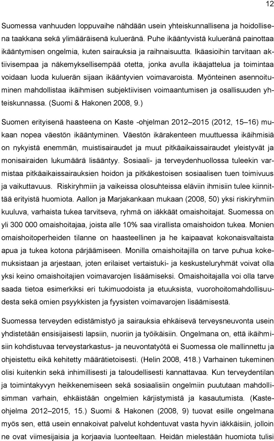 Ikäasioihin tarvitaan aktiivisempaa ja näkemyksellisempää otetta, jonka avulla ikäajattelua ja toimintaa voidaan luoda kuluerän sijaan ikääntyvien voimavaroista.