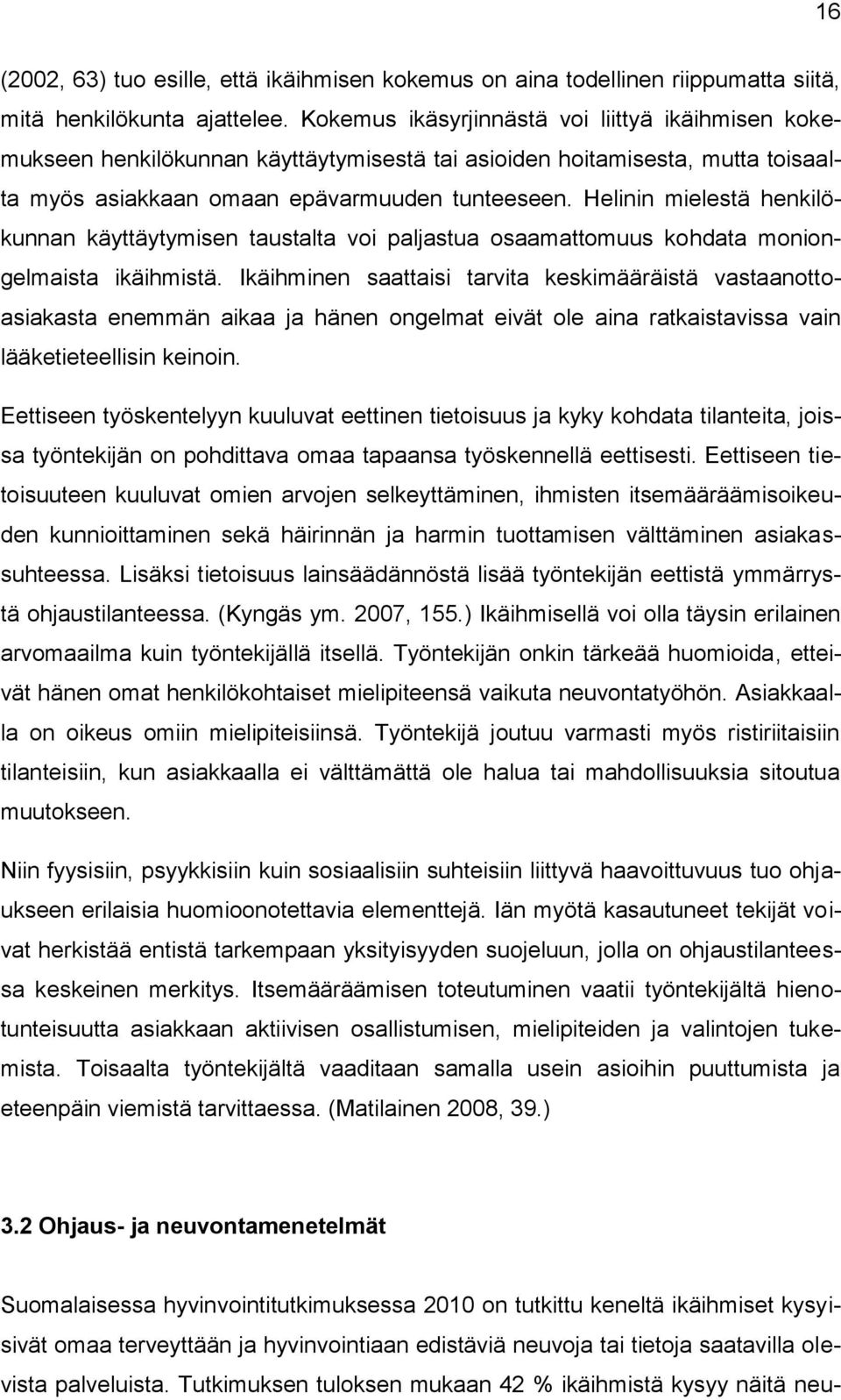 Helinin mielestä henkilökunnan käyttäytymisen taustalta voi paljastua osaamattomuus kohdata moniongelmaista ikäihmistä.