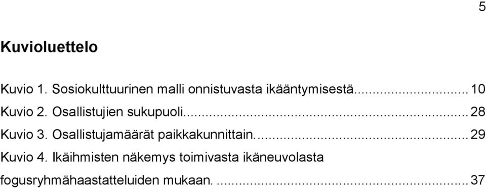 Osallistujien sukupuoli.... 28 Kuvio 3.